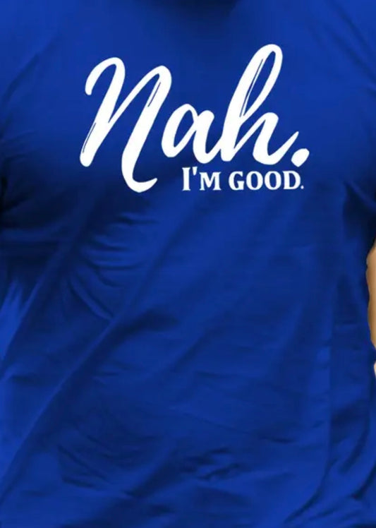 Nah I'm Good Print T Shirt, Tees For Men